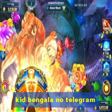 kid bengala no telegram